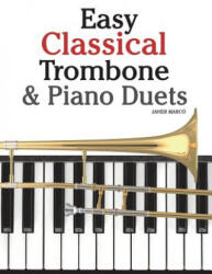 Easy Classical Trombone & Piano Duets: Featuring Music of Bach, Brahms, Wagner, Mozart and Other Composers - Javier Marco (ISBN: 9781470081263)