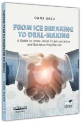 From ice breaking to deal-making. A guide to intercultural communication and business negotiation - Oana Ursu (ISBN: 9786062614256)