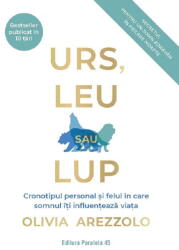 Urs, leu sau lup. Cronotipul personal si felul in care somnul iti influenteaza viata - Olivia Arezzolo (ISBN: 9789734737802)