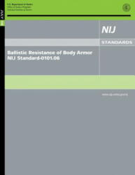 Ballistic Resistance of Body Armor NIJ Standard-0101.06 - U S Department Of Justice (ISBN: 9781500650278)