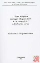 KELETI TEOLÓGUSOK ÉS NYUGATI INTERPRETÁCIÓJUK A XX. SZÁZADBÓL II. " CÍMŰ KONFERENCIA ANYAGA (ISBN: 9786155073069)