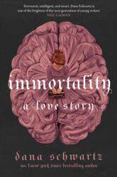 Immortality: A Love Story - DANA SCHWARTZ (ISBN: 9780349433394)