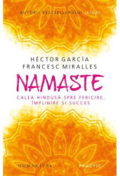 Namaste. Calea Hindusa Spre Fericire, Implinire, Hector Garcia (ISBN: 9789735077570)