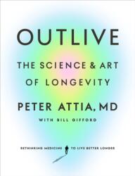 Outlive - Peter Attia, Bill Gifford (2023)