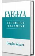 Exegeza Vechiului Testament - Douglas Stuart (ISBN: 9786067322170)