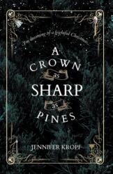 Crown as Sharp as Pines - Jennifer Kropf (ISBN: 9781990555046)