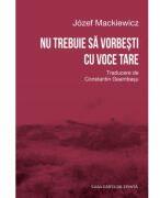 Nu trebuie sa vorbesti cu voce tare - Jozef Mackiewicz (ISBN: 9786061720583)