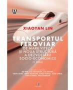 Transportul feroviar de mare viteza si noua structura a dezvoltarii socio-economice - Xiaoyan Lin (ISBN: 9786060296010)