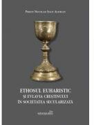 Ethosul euharistic si evlavia crestinului in societatea secularizata - Nicolae-Ioan Aloman (ISBN: 9786065095168)