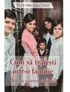 Cum sa traiesti intr-o familie - Preot Gheorghe Orlov (ISBN: 9786065504783)