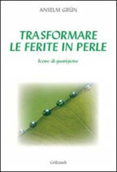 Trasformare le ferite in perle - Anselm Grün (ISBN: 9788871529127)