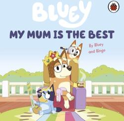 Bluey: My Mum Is the Best - Bluey (ISBN: 9780241550687)