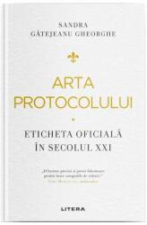 Arta protocolului. Eticheta oficiala in secolul 21 - Sandra Gatejeanu Gheorghe (ISBN: 9786063396540)