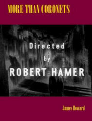 More than Coronets: Directed by Robert Hamer - MR James Howard (ISBN: 9781514324837)