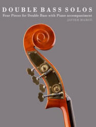 Double Bass Solos: Four Pieces for Double Bass with Piano Accompaniment - Javier Marco (ISBN: 9781475149715)
