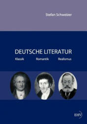 Deutsche Literatur - Klassik, Romantik, Realismus - Stefan Schweizer (ISBN: 9783867417464)