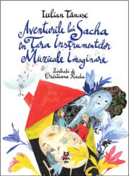 Aventurile lui Sacha în Țara Instrumentelor Muzicale Imaginare (ISBN: 9786069785867)