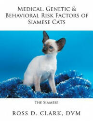Medical, Genetic & Behavioral Risk Factors of Siamese Cats - DVM Ross D. Clark (ISBN: 9781524557461)