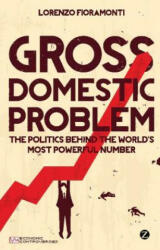 Gross Domestic Problem - Lorenzo Fioramonti (2013)