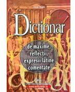 Dictionar de Maxime, Reflectii, Expresii Latine Comentate - Virgil Matei (ISBN: 9789733019831)