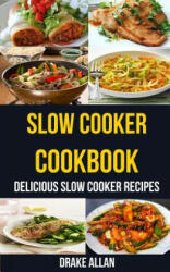 Slow Cooker Cookbook: Delicious Slow Cooker Recipes - Drake Allan (ISBN: 9781975793951)