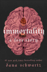 Immortality: A Love Story - DANA SCHWARTZ (ISBN: 9780349433417)