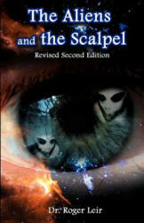Aliens and the Scalpel - Leir, Roger, K (2005)