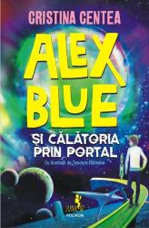 Alex Blue si calatoria prin portal (ISBN: 9789734691807)