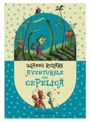 Aventurile lui Cepelica - Gianni Rodari (ISBN: 9789735071981)