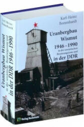 Uranbergbau Wismut 1946-1990 in der sowjetischen Besatzungszone und in der DDR - Karl-Heinz Bommhardt (ISBN: 9783867773324)