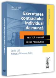 Executarea contractului individual de munca - Lucia Uta, Adriana Veronica Galis (ISBN: 9786063911446)