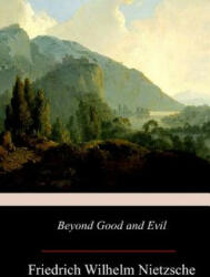 Beyond Good and Evil - Friedrich Wilhelm Nietzsche, Helen Zimmern (2017)