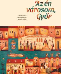 Az én városom, Győr (ISBN: 9786158209229)