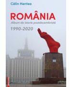 Romania. Album de istorie postdecembrista 1990-2020 - Calin Hentea (ISBN: 9786060205395)