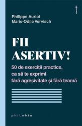 Fii asertiv! - Philippe Auriol, Marie-Odile Vervisch (ISBN: 9786069707715)