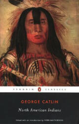 North American Indians - George Catlin, Peter Matthiessen (ISBN: 9780142437506)