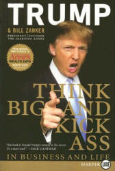 Think Big and Kick Ass in Business and Life - Donald J. Trump, Bill Zanker (ISBN: 9780061552649)