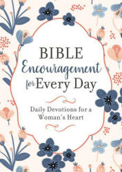 Bible Encouragement for Every Day: Daily Devotions for a Woman's Heart (ISBN: 9781636096124)