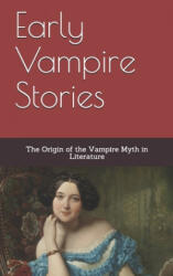 Early Vampire Stories: The Origin of the Vampire Myth in Literature - John William Polidori, Sheridan Le Fanu, Theophile Gautier (ISBN: 9781548885526)