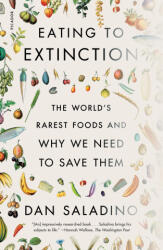 Eating to Extinction: The World's Rarest Foods and Why We Need to Save Them - Saladino, Dan (ISBN: 9781250863096)