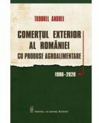 Comertul exterior al Romaniei. Cu produse agroalimentare 1990-2020 - Tudorel Andrei (ISBN: 9789732734759)