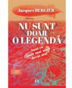 Nu sunt doar o legenda. Sunt cu mult mai mult decat atat - Jacques Bergier (ISBN: 9786069545126)