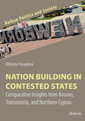 Nation Building in Contested States - Comparative Insights from Kosovo, Transnistria, and Northern Cyprus - Viktoria Potapkina (ISBN: 9783838213811)