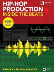 Hip-Hop Production: Inside the Beats by Prince Charles Alexander - Includes Downloadable Audio for Production Practice! - Alexander, Prince Charles (ISBN: 9780876392119)