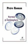 Norma si intamplare - Petre Roman (ISBN: 9786060572398)