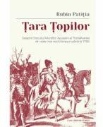 Tara Topilor. Despre trecutul Muntilor Apuseni ai Transilvaniei din cele mai vechi timpuri pana la 1785 - Rubin Patitia (ISBN: 9786061720804)