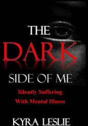The Dark Side of Me: Silently Suffering with Mental Illness - MS Kyra Leslie, Kyra Leslie (ISBN: 9781514392775)