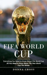 Fifa World Cup: Everything You Need to Know About Fifa World Cup (ISBN: 9781998769483)