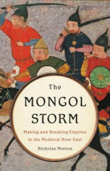 The Mongol Storm: Making and Breaking Empires in the Medieval Near East (ISBN: 9781541616301)