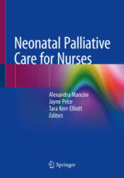 Neonatal Palliative Care for Nurses - Alexandra Mancini, Jayne Price, Tara Kerr-Elliott (ISBN: 9783030318796)